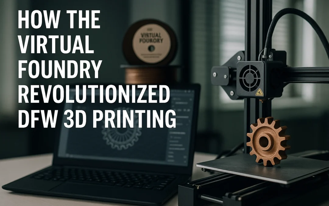 How The Virtual Foundry Revolutionized DFW 3D Printing